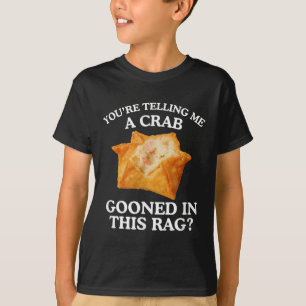 Je vertelt me een krab losgeslagen volwassen meme t-shirt