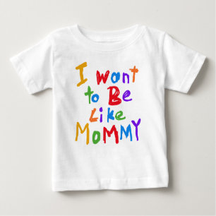 Je veux être comme le T-shirt de maman