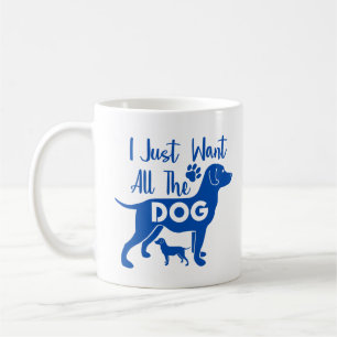 Je veux juste tous les chiens Mug drôle – Chien mi
