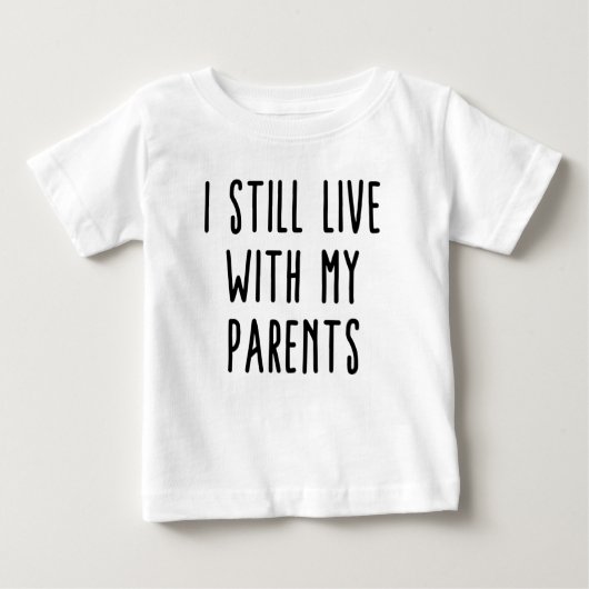 Je Vis Toujours Avec Mes Parents Baby T-Shirt (Devant)