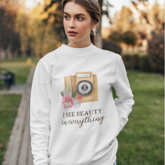 Je Vois La Beauté Dans Tout Photographe Sweatshirt