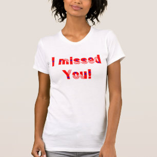 Je vous ai manqués T-shirt