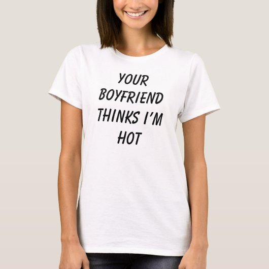 Je vriend denkt dat ik heet ben - Grappige T-shirt (Voorkant)