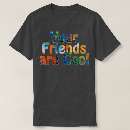 Je vrienden zijn Cool 1 T-shirt (Design voorkant)