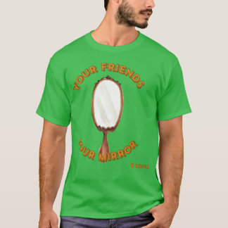 Je vriendenJe spiegelKies zorgvuldig Wees wijs opn T-shirt