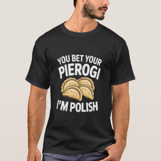 Je wedt je Pierogi dat ik Pools eten Pools ben T-shirt