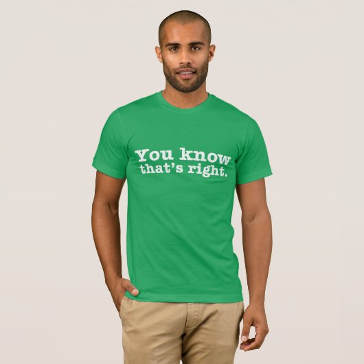 Je weet dat dat het juiste T-shirt is. (Voorkant volledig)