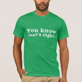 Je weet dat dat het juiste T-shirt is. (Voorkant)