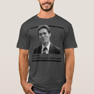 Je weet dat ik een wetenschapper ben. t-shirt