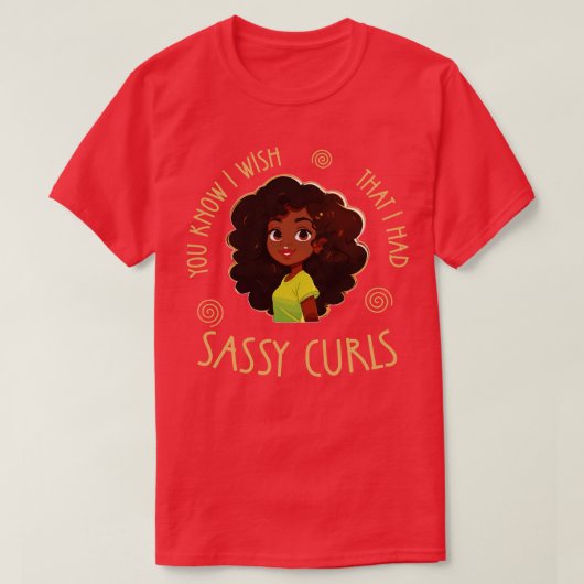 Je weet dat ik wou dat ik Sassy Curls had T-shirt (Design voorkant)