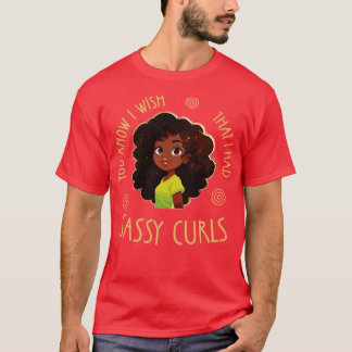 Je weet dat ik wou dat ik Sassy Curls had T-shirt