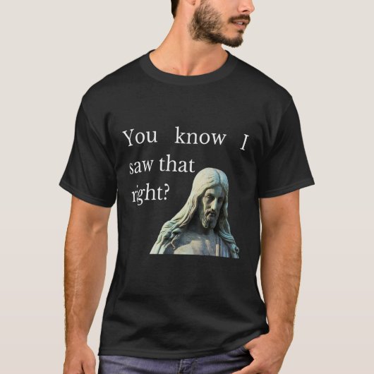 Je weet dat ik zag dat Jezus alle Christia ziet T-shirt (Voorkant)
