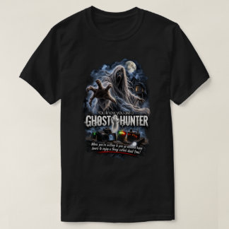 Je weet dat je een spookenjager bent t-shirt