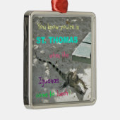 Je weet dat je in St. Thomas bent als... Metalen Ornament (Rechts)