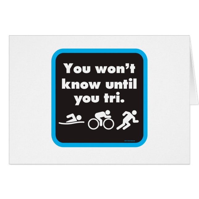 Je weet het niet tot je Tri hebt. (Voorkant Horizontaal)