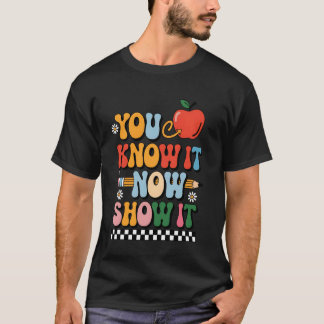 Je Weet Het Nu Laat Het Zien Leraar Toetsdag Exame T-shirt