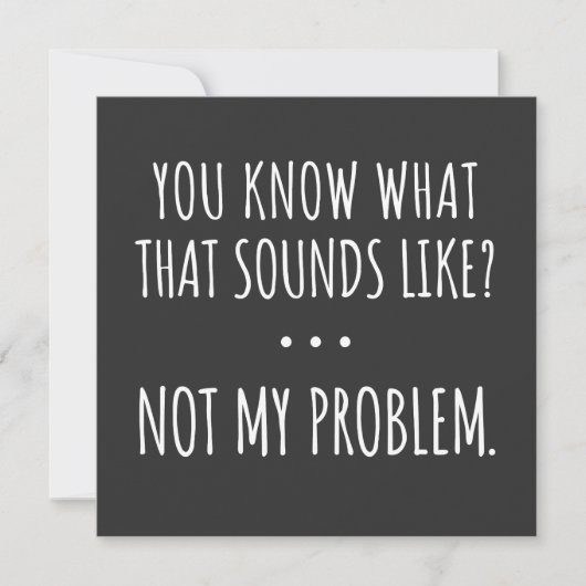 Je weet hoe dat klinkt als niet mijn probleem kaart (Voorkant)