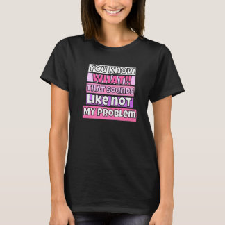 Je Weet Hoe Dat Klinkt Niet Mijn Probleem T-shirt