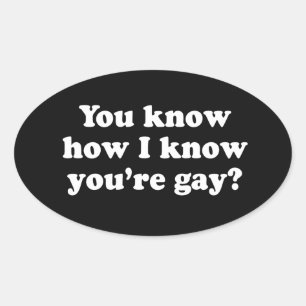 JE WEET HOE IK WEET DAT JE HOMO BENT OVALE STICKER
