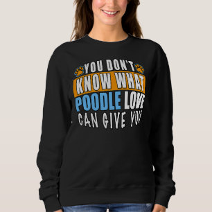 JE WEET NIET WAT POODLE LOVE JE KAN GEVEN TRUI