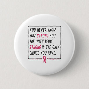 Je weet nooit hoe sterk je bent borstkanker GI Ronde Button 5,7 Cm
