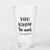 Je weet te veel - Grappig bruidsmeisje voorstel Glas (Voorkant)