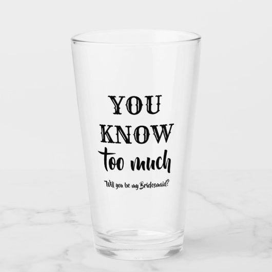 Je weet te veel - Grappig bruidsmeisje voorstel Glas (Voorkant)