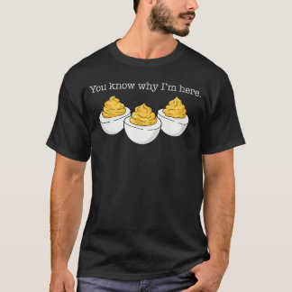 Je weet waarom ik hier ben Deviled Egg grap sarcas T-shirt