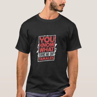 Je Weet Wat Me Opwindt Tamales T-shirt