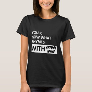 Je weet wat rijmt met vrijdag wijn Mannen vrouwen T-shirt