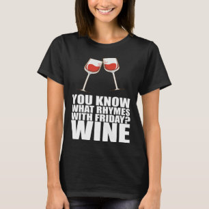 Je Weet Wat Rijmt Op Vrijdag Wijn T-shirt