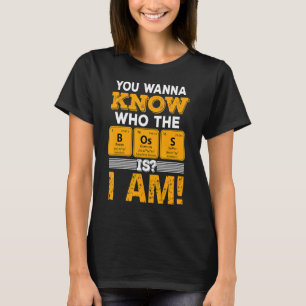 Je weet wie de baas van de periodieke tafelchemicu t-shirt