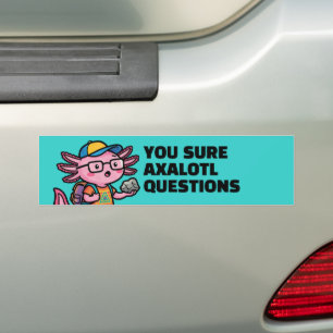 Je weet zeker axolotl vragen Grappig Cute sarcasti Bumpersticker