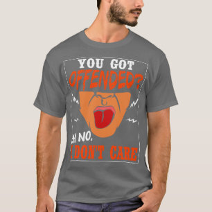 Je werd beledigd, nee, ik niet t-shirt