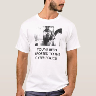 JE WERD GERAPPORTEERD AAN DE CYBERPOLITIE! T-SHIRT