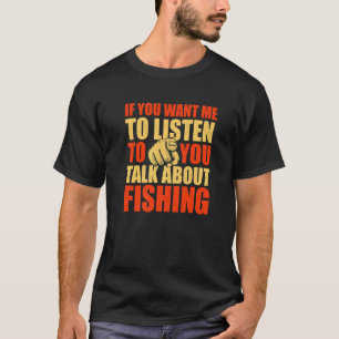 Je wilt dat ik luister over Geviste visserij T-shirt