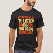 Je wilt dat ik luister over Mermaiding T-shirt (Voorkant)
