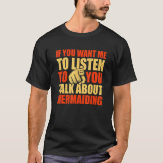 Je wilt dat ik luister over Mermaiding T-shirt