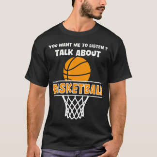 Je wilt dat ik praat over basketbal grappig t-shirt