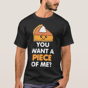 Je wilt een stuk van mij, pomkin Pie Funny Thanksg T-shirt