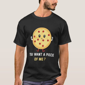 Je wilt een stuk van mijn pizza t-shirt