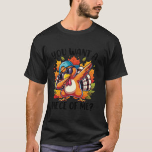 Je wilt een stukje van mij grappige kalkoen gelukk t-shirt