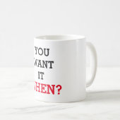 Je wilt het wanneer koffiemok (Voorkant rechts)