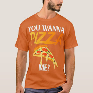 Je wilt Pizza me Funny Pizza Lover T-shirt