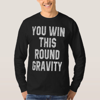 Je wint deze ronde Zwaartekracht Gebroken Arm Hers T-shirt