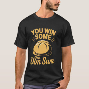 Je wint sommige dim sum Chinese Soep Dumplings T-shirt