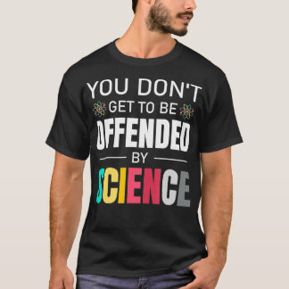 Je wordt niet beledigd door de wetenschap Dank Sci T-shirt