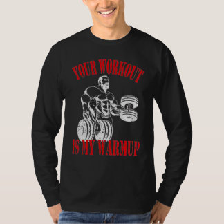 Je workout is mijn warming-up Bodybuilding en Work T-shirt