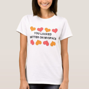 je zag er beter uit in mijn ruimte t-shirt