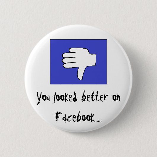 Je zag er beter uit op Facebook...... Ronde Button 5,7 Cm (Voorkant)